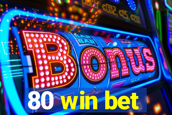 80 win bet
